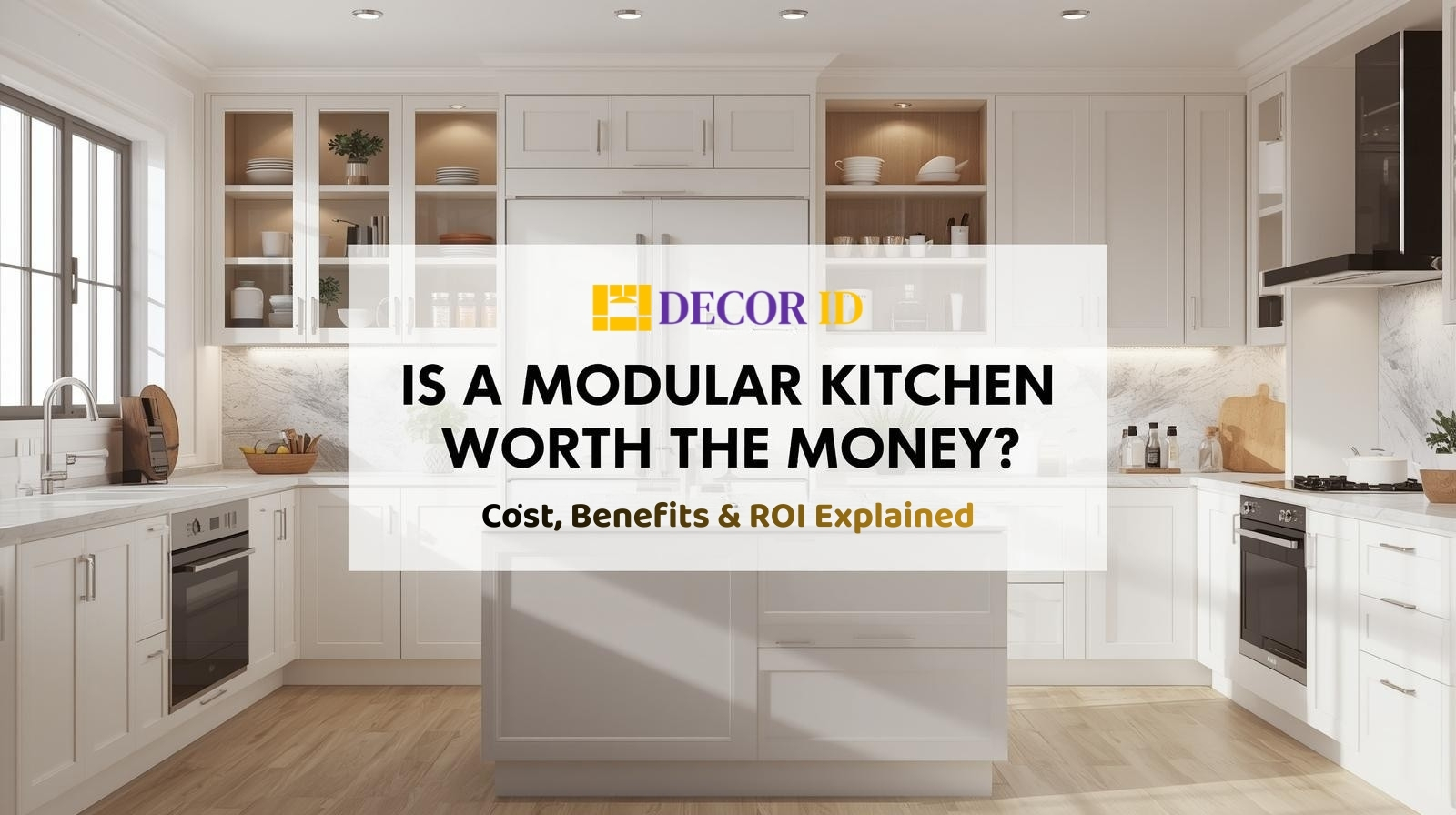 Is a Modular Kitchen Worth the Money? Cost, Benefits & ROI Explained